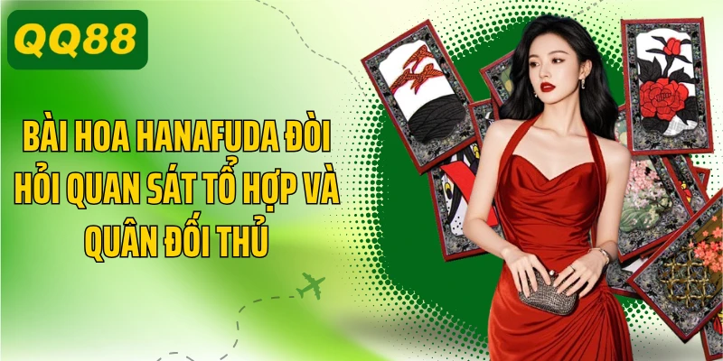 Bài hoa Hanafuda đòi hỏi quan sát tổ hợp và quân đối thủ