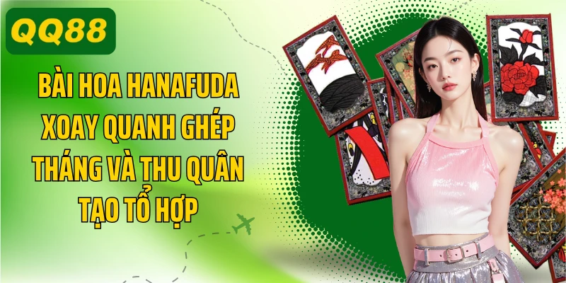 Bài hoa Hanafuda xoay quanh ghép tháng và thu quân tạo tổ hợp