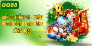 Bắn Cá Thần Tài - Khám Phá Kho Báu Đại Dương Cùng QQ88