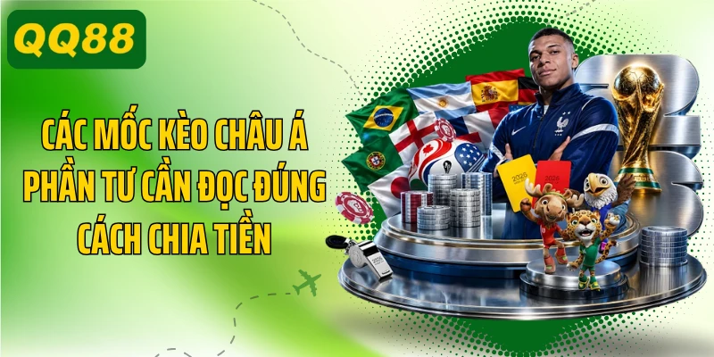Các mốc kèo châu Á phần tư cần đọc đúng cách chia tiền