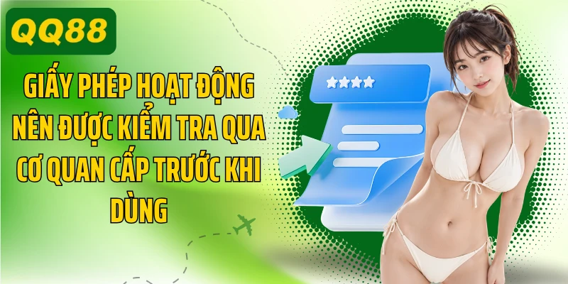 Giấy phép hoạt động nên được kiểm tra qua cơ quan cấp trước khi dùng