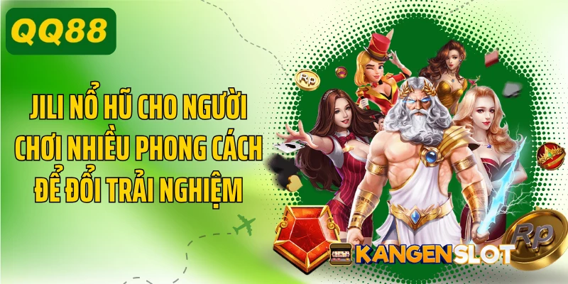 JILI nổ hũ cho người chơi nhiều phong cách để đổi trải nghiệm