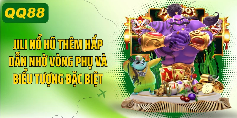 JILI nổ hũ thêm hấp dẫn nhờ vòng phụ và biểu tượng đặc biệt