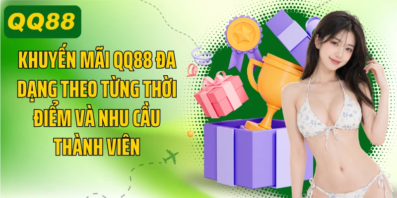Khuyến mãi QQ88 đa dạng theo từng thời điểm và nhu cầu thành viên