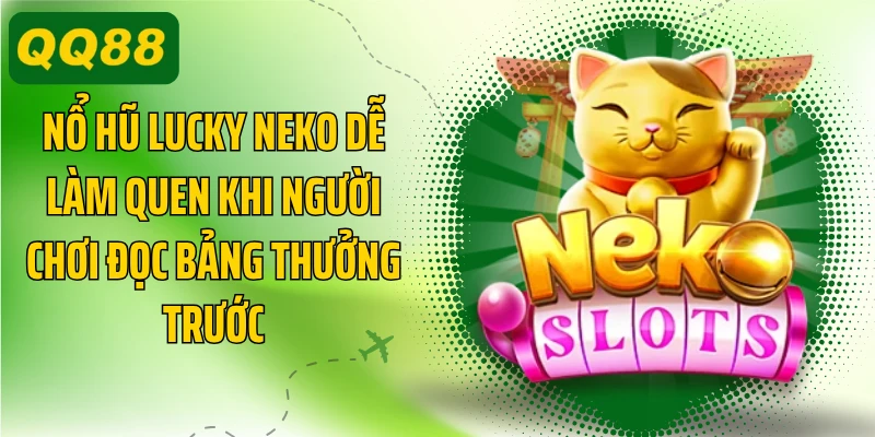 Nổ hũ Lucky Neko dễ làm quen khi người chơi đọc bảng thưởng trước