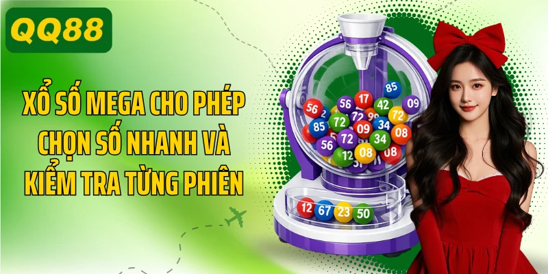 Xổ số Mega cho phép chọn số nhanh và kiểm tra từng phiên