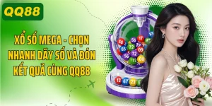 Xổ Số Mega - Chọn Nhanh Dãy Số Và Đón Kết Quả Cùng QQ88